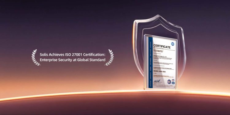 Solis Awarded ISO 27001 Certification for Information Security Protecting the backbone of Smart Solar: Monitoring, AI Automation, and Connected Control Systems